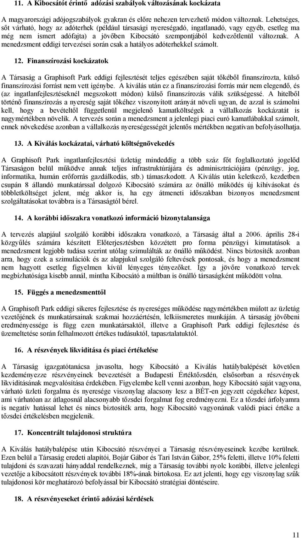 A menedzsment eddigi tervezései során csak a hatályos adóterhekkel számolt. 12.
