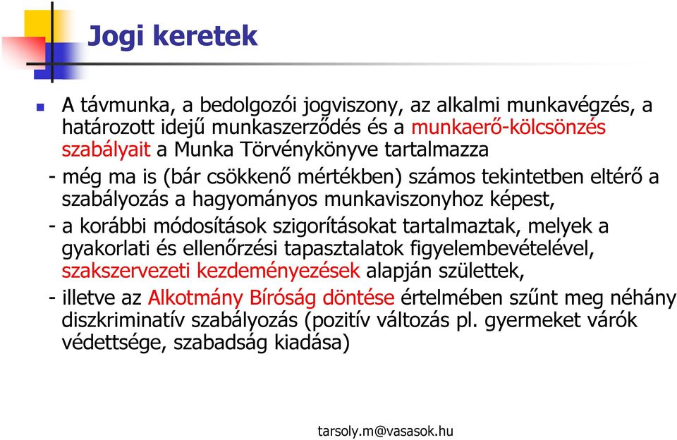 módosítások szigorításokat tartalmaztak, melyek a gyakorlati és ellenőrzési tapasztalatok figyelembevételével, szakszervezeti kezdeményezések alapján