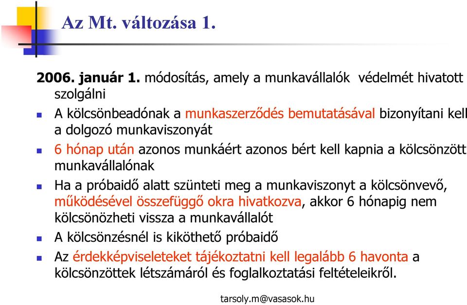 munkaviszonyát 6 hónap után azonos munkáért azonos bért kell kapnia a kölcsönzött munkavállalónak Ha a próbaidő alatt szünteti meg a munkaviszonyt