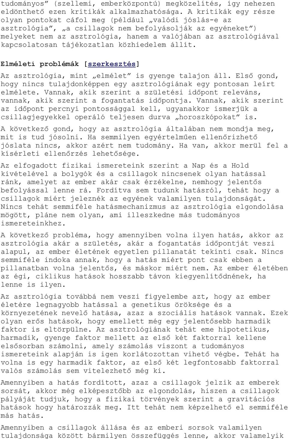 kapcsolatosan tájékozatlan közhiedelem állít. Elméleti problémák [szerkesztés] Az asztrológia, mint elmélet is gyenge talajon áll.