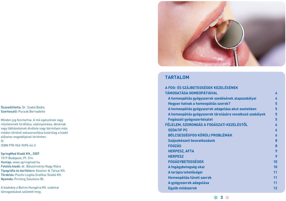 ISBN 978-963-9695-44-3 SpringMed Kiadó Kft., 2007 1519 Budapest, Pf. 314. Honlap: www.springmed.hu Felelôs kiadó: dr. Böszörményi Nagy Klára Tipográfia és borítóterv: Kastner & Társai Kft.