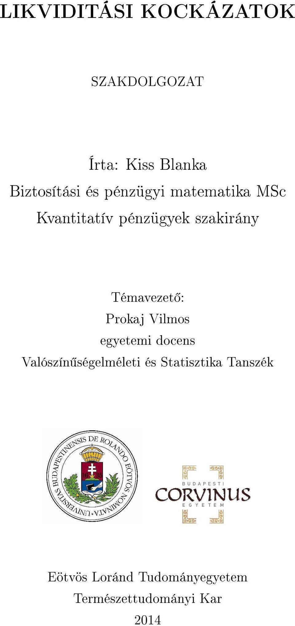 Témavezet : Prokaj Vilmos egyetemi docens Valószín ségelméleti és