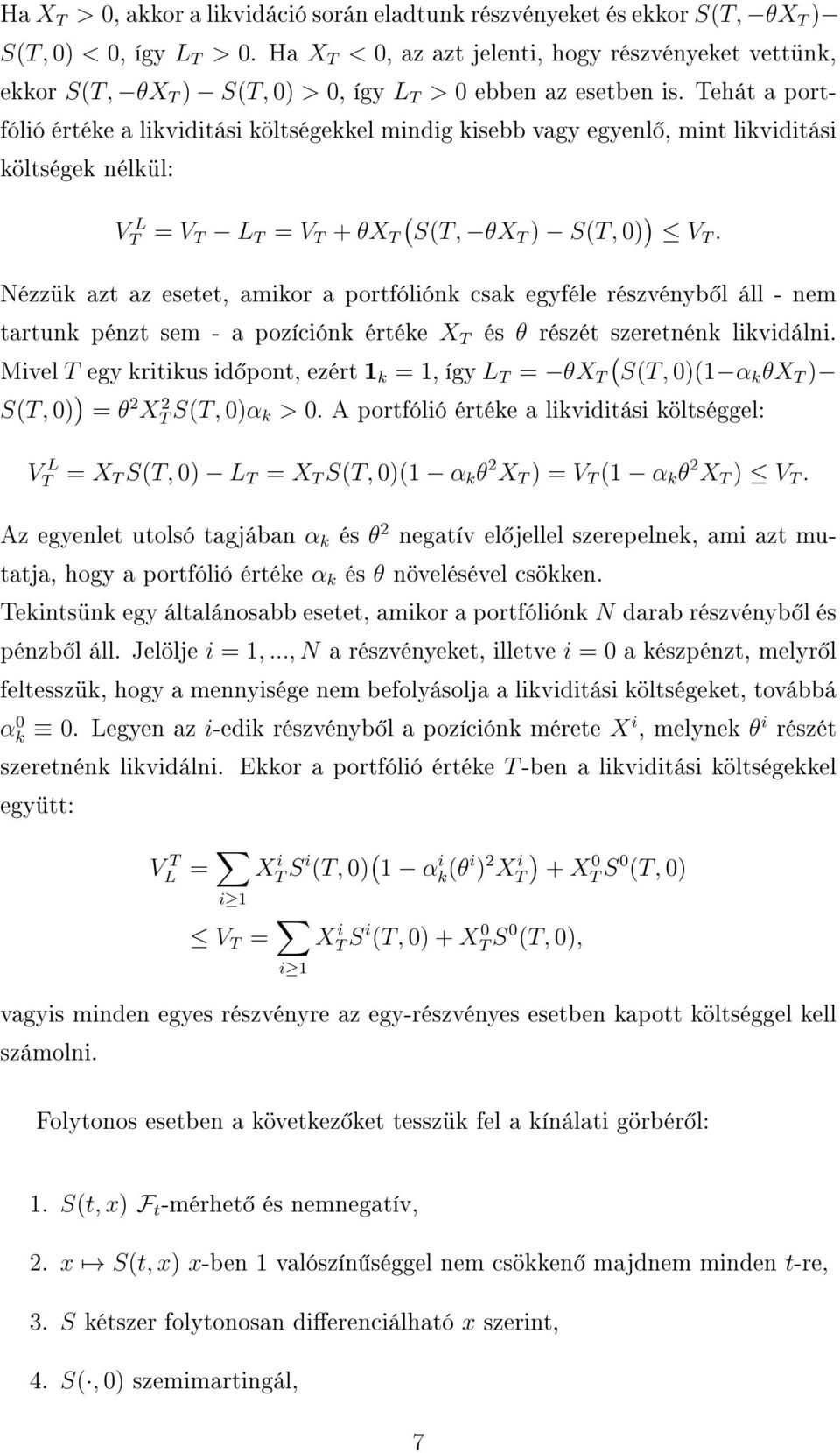 Tehát a portfólió értéke a likviditási költségekkel mindig kisebb vagy egyenl, mint likviditási költségek nélkül: V L T = V T L T = V T + θx T ( S(T, θxt ) S(T, ) ) V T.