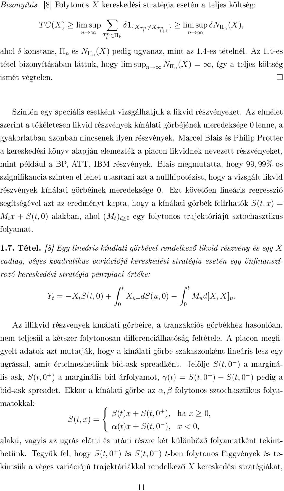 4-es tételnél. Az 1.4-es tétel bizonyításában láttuk, hogy lim sup n N Πn (X) =, így a teljes költség ismét végtelen. Szintén egy speciális esetként vizsgálhatjuk a likvid részvényeket.