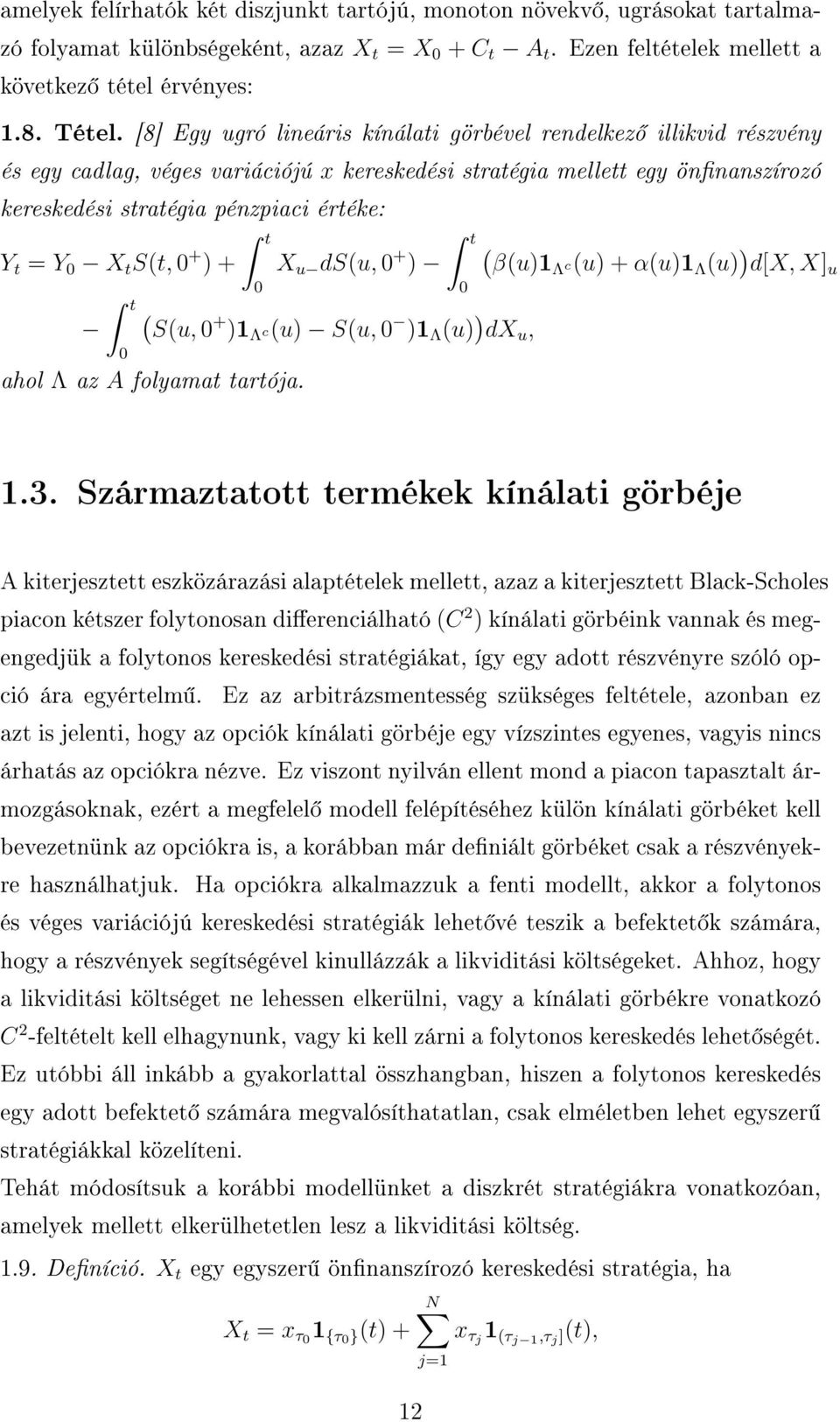 t S(t, + ) + t t X u ds(u, + ) t ( S(u, + )1 Λ c(u) S(u, )1 Λ (u) ) dx u, ahol Λ az A folyamat tartója. ( β(u)1λ c(u) + α(u)1 Λ (u) ) d[x, X] u 1.3.