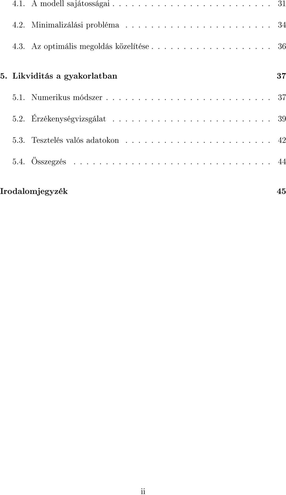 Numerikus módszer.......................... 37 5.2. Érzékenységvizsgálat......................... 39 5.3. Tesztelés valós adatokon.