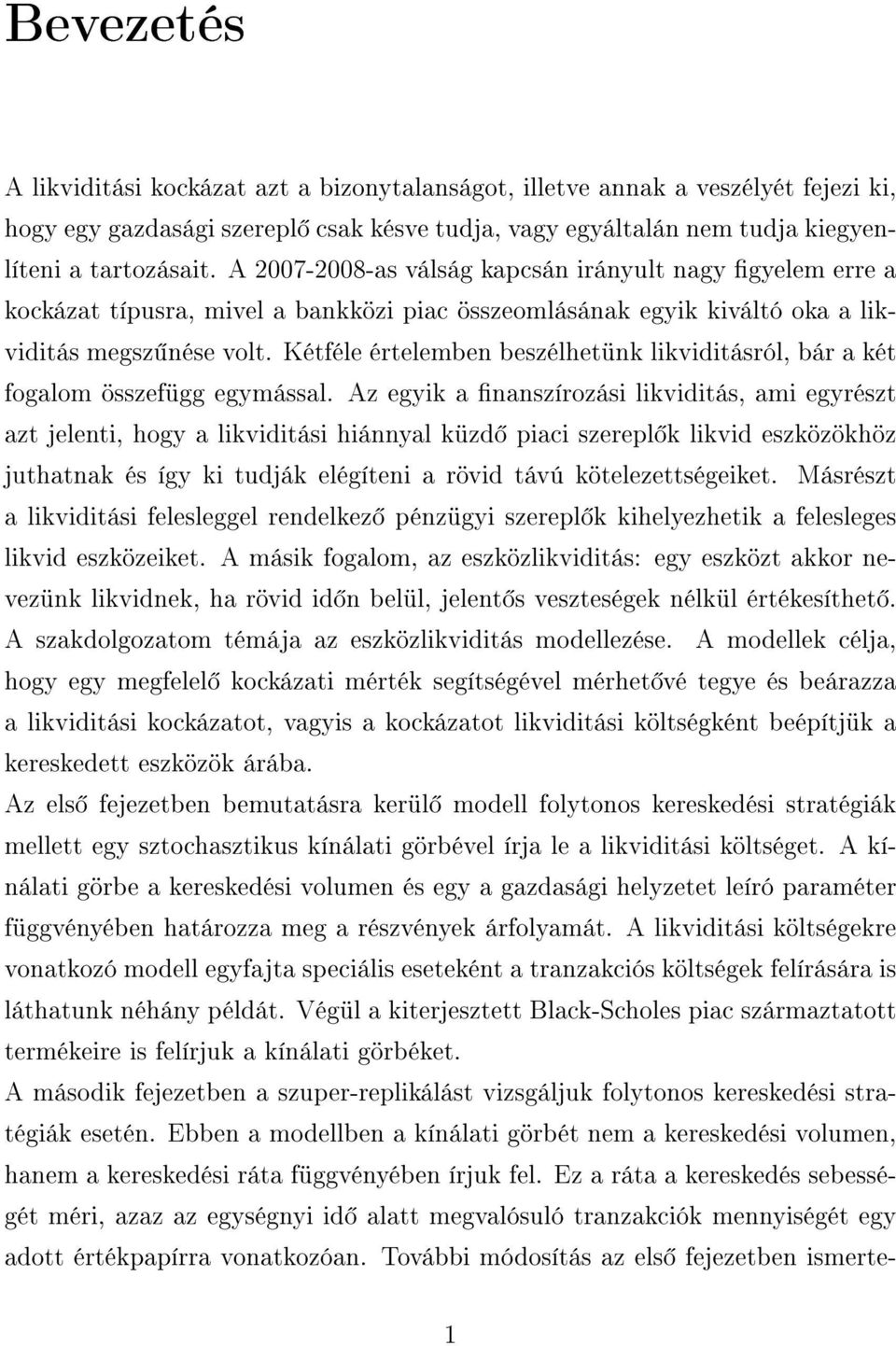 Kétféle értelemben beszélhetünk likviditásról, bár a két fogalom összefügg egymással.