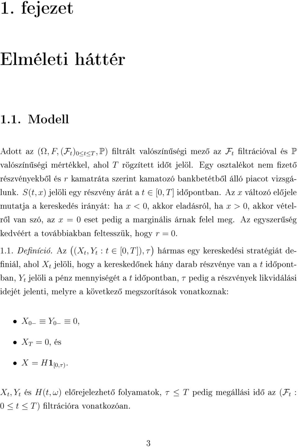 Az x változó el jele mutatja a kereskedés irányát: ha x <, akkor eladásról, ha x >, akkor vételr l van szó, az x = eset pedig a marginális árnak felel meg.