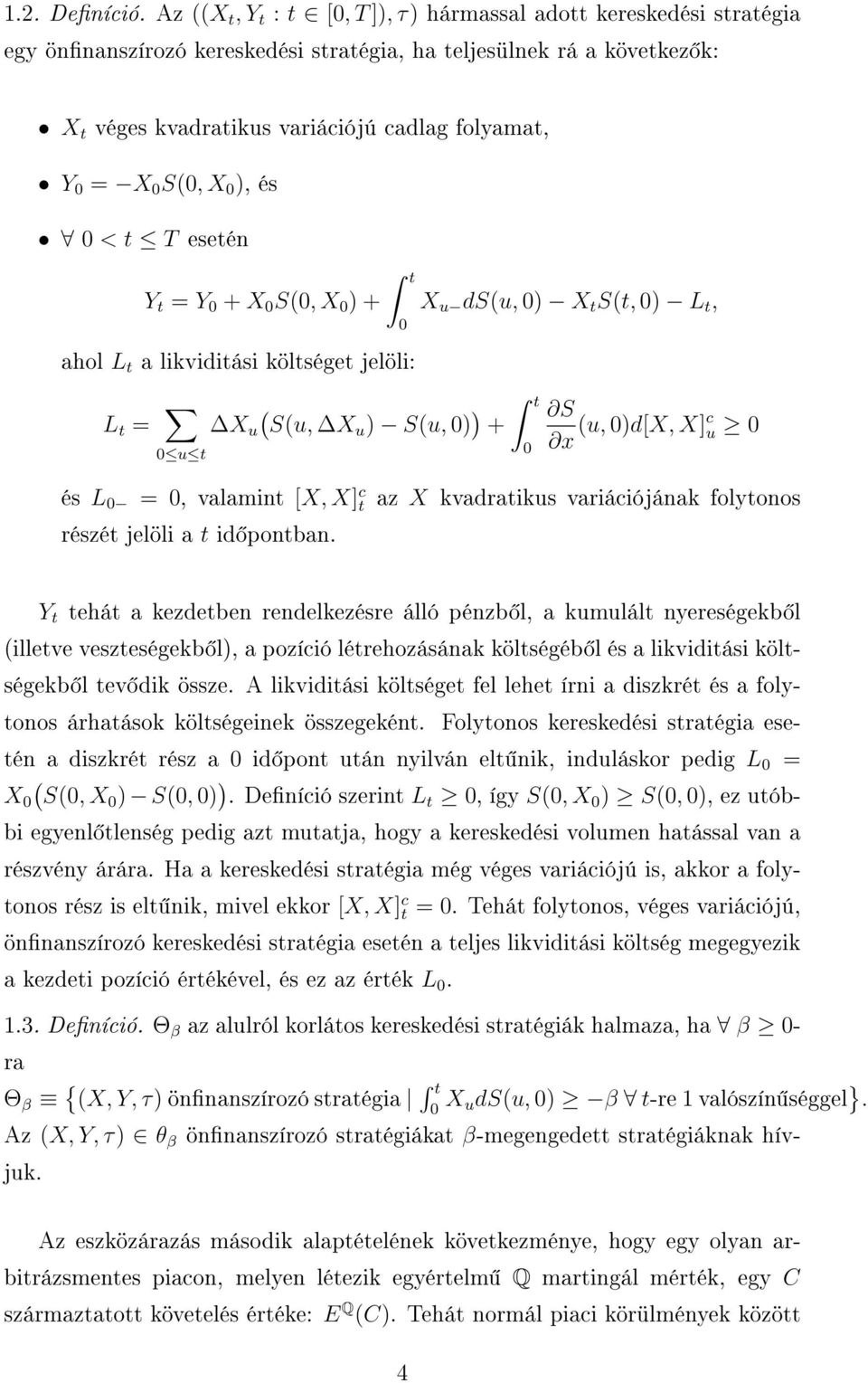 X ), és < t T esetén Y t = Y + X S(, X ) + t ahol L t a likviditási költséget jelöli: L t = u t X u ( S(u, Xu ) S(u, ) ) + X u ds(u, ) X t S(t, ) L t, t S x (u, )d[x, X]c u és L =, valamint [X, X] c