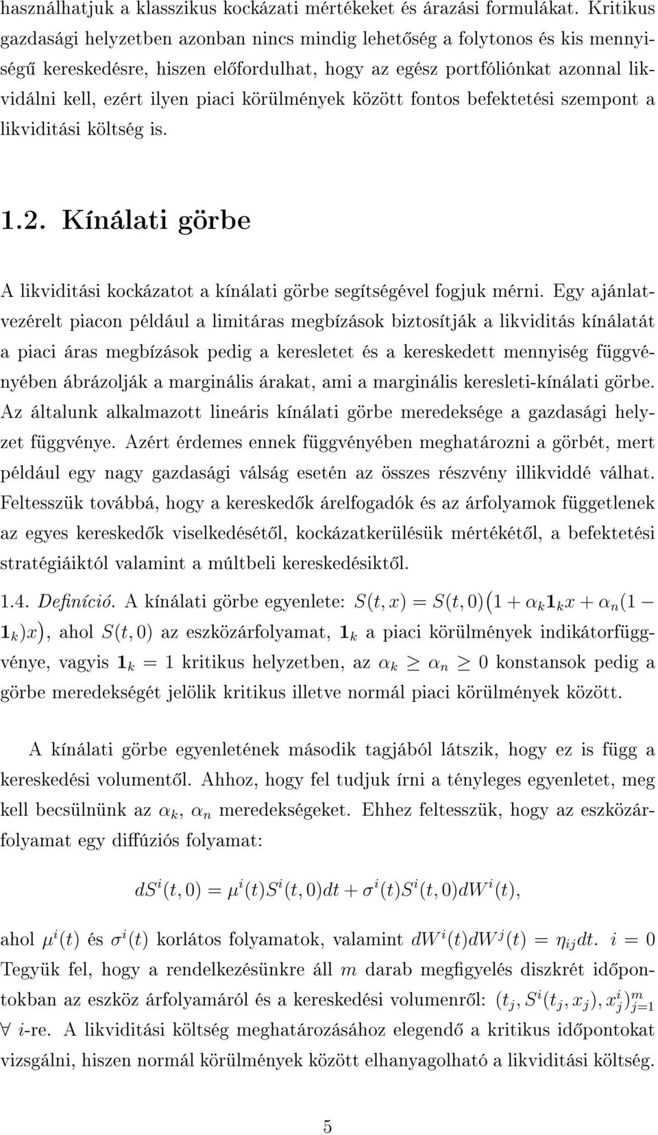 körülmények között fontos befektetési szempont a likviditási költség is. 1.2. Kínálati görbe A likviditási kockázatot a kínálati görbe segítségével fogjuk mérni.