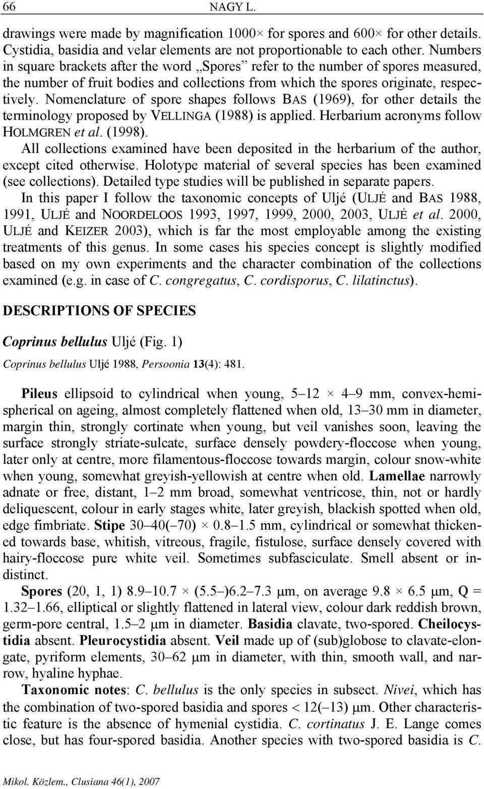 Nomenclature of spore shapes follows BAS (1969), for other details the terminology proposed by VELLINGA (1988) is applied. Herbarium acronyms follow HOLMGREN et al. (1998).
