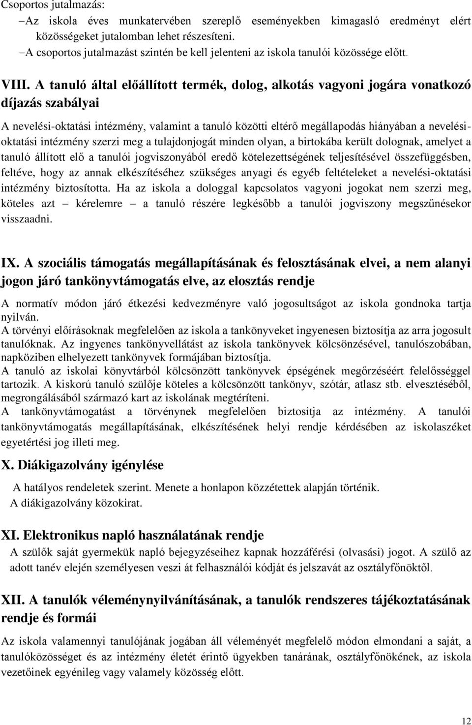 A tanuló által előállított termék, dolog, alkotás vagyoni jogára vonatkozó díjazás szabályai A nevelési-oktatási intézmény, valamint a tanuló közötti eltérő megállapodás hiányában a nevelésioktatási