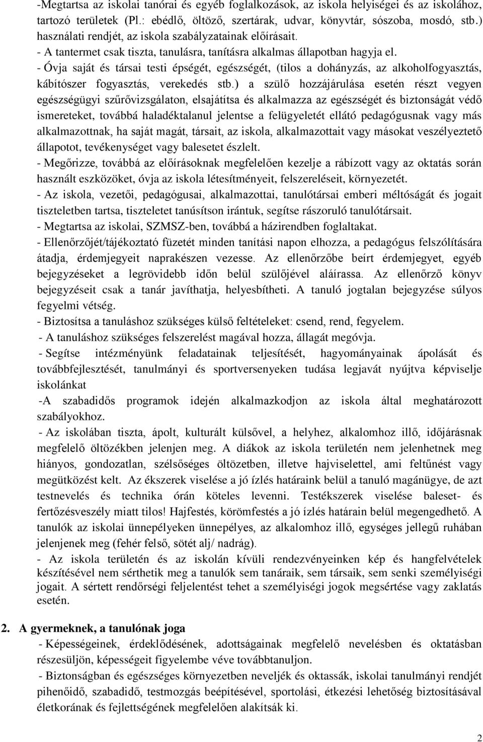 - Óvja saját és társai testi épségét, egészségét, (tilos a dohányzás, az alkoholfogyasztás, kábítószer fogyasztás, verekedés stb.