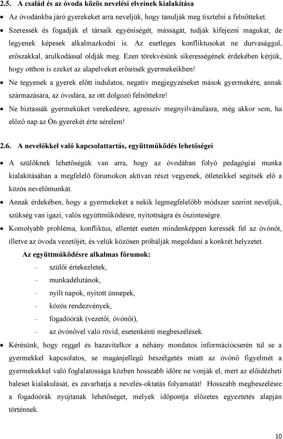 Ezen törekvésünk sikerességének érdekében kérjük, hogy otthon is ezeket az alapelveket erősítsék gyermekeikben!