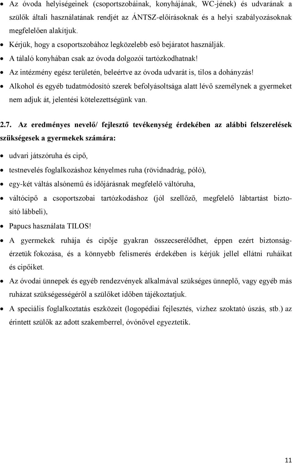 Az intézmény egész területén, beleértve az óvoda udvarát is, tilos a dohányzás!