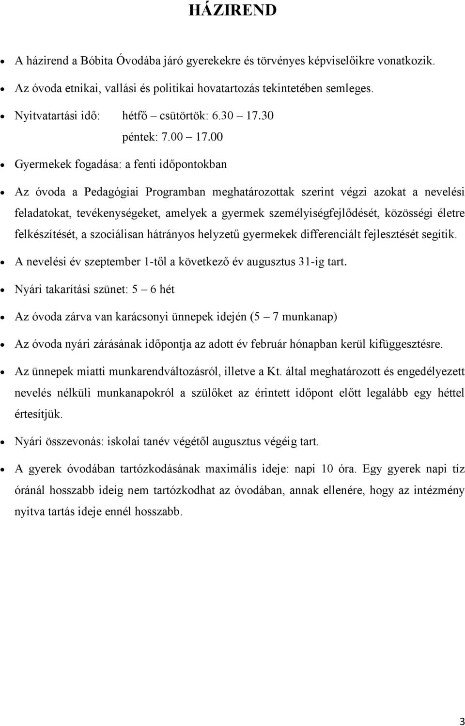 00 Gyermekek fogadása: a fenti időpontokban Az óvoda a Pedagógiai Programban meghatározottak szerint végzi azokat a nevelési feladatokat, tevékenységeket, amelyek a gyermek személyiségfejlődését,