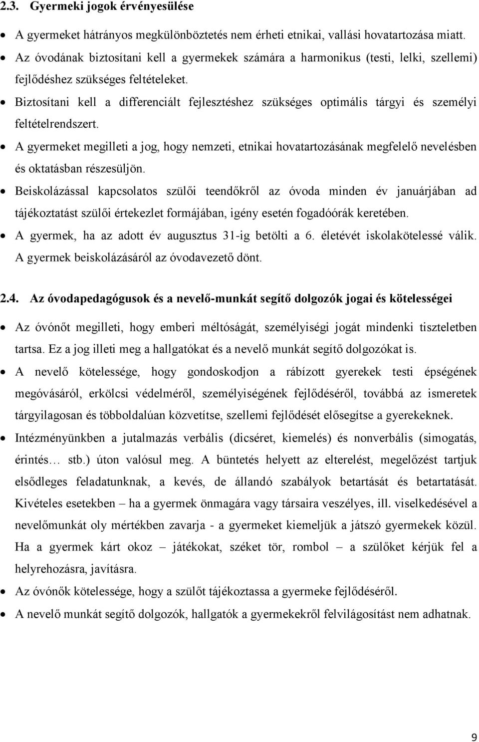 Biztosítani kell a differenciált fejlesztéshez szükséges optimális tárgyi és személyi feltételrendszert.