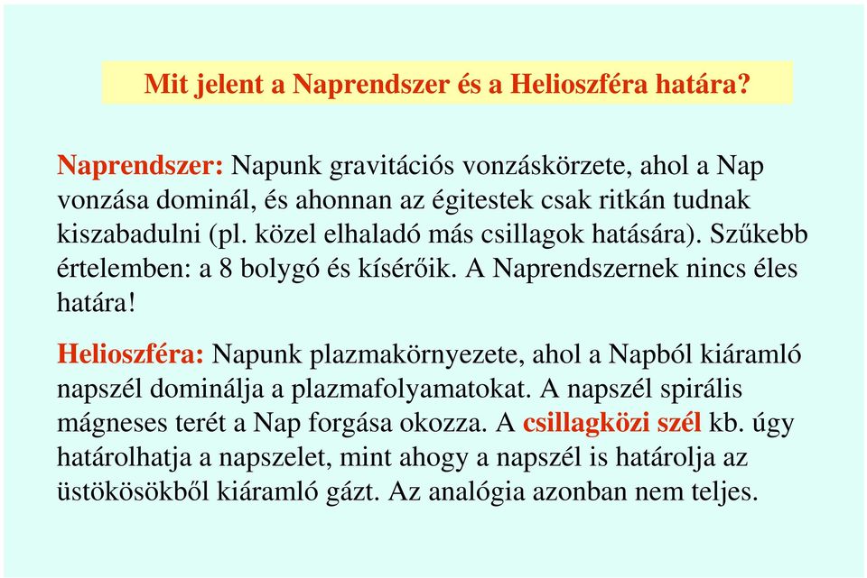 közel elhaladó más csillagok hatására). Szőkebb értelemben: a 8 bolygó és kísérıik. A Naprendszernek nincs éles határa!