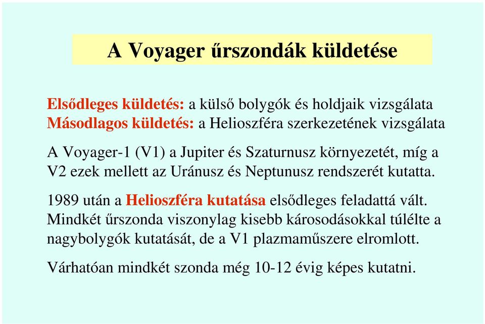 rendszerét kutatta. 1989 után a Helioszféra kutatása elsıdleges feladattá vált.