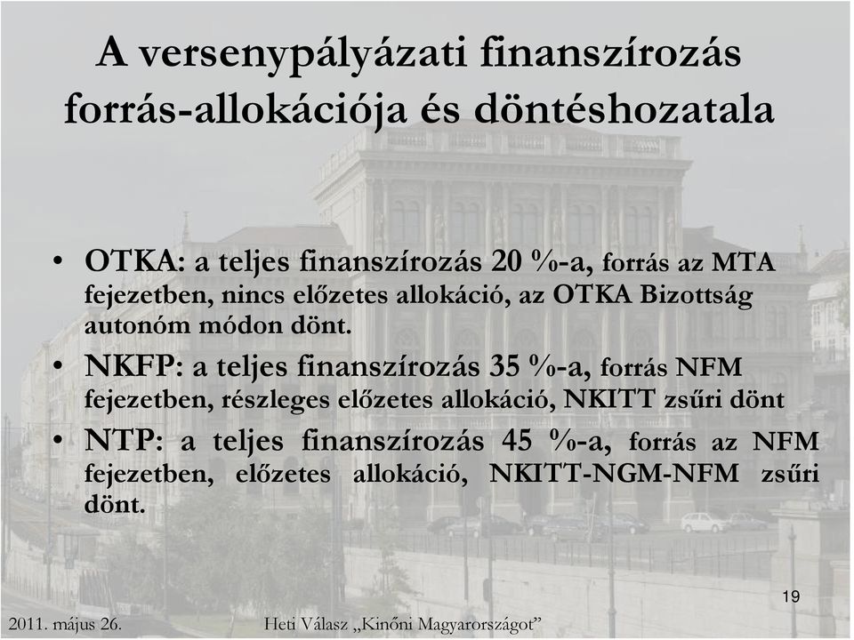 NKFP: a teljes finanszírozás 35 %-a, forrás NFM fejezetben, részleges előzetes allokáció, NKITT zsűri