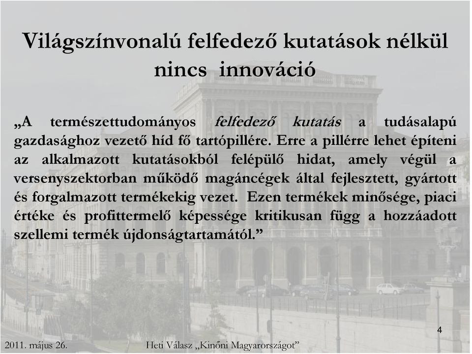 Erre a pillérre lehet építeni az alkalmazott kutatásokból felépülő hidat, amely végül a versenyszektorban működő