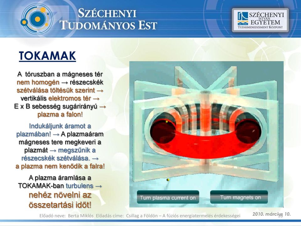 A plazmaáram mágneses tere megkeveri a plazmát megszűnik a részecskék szétválása.