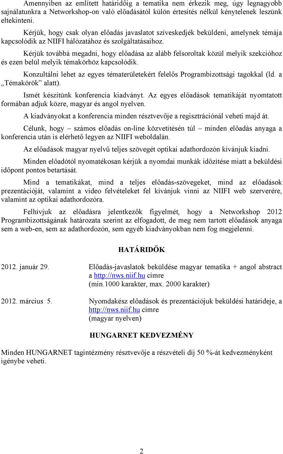 Kérjük továbbá megadni, hogy előadása az alább felsoroltak közül melyik szekcióhoz és ezen belül melyik témakörhöz kapcsolódik.