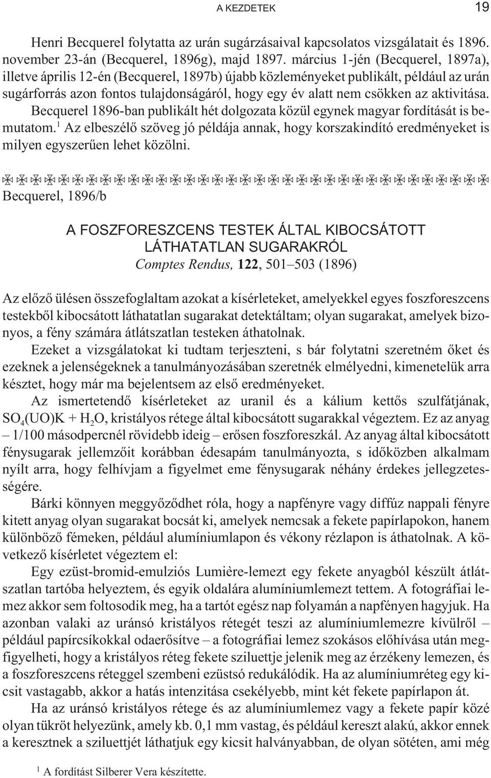 aktivitása. Becquerel 1896-ban publikált hét dolgozata közül egynek magyar fordítását is bemutatom.