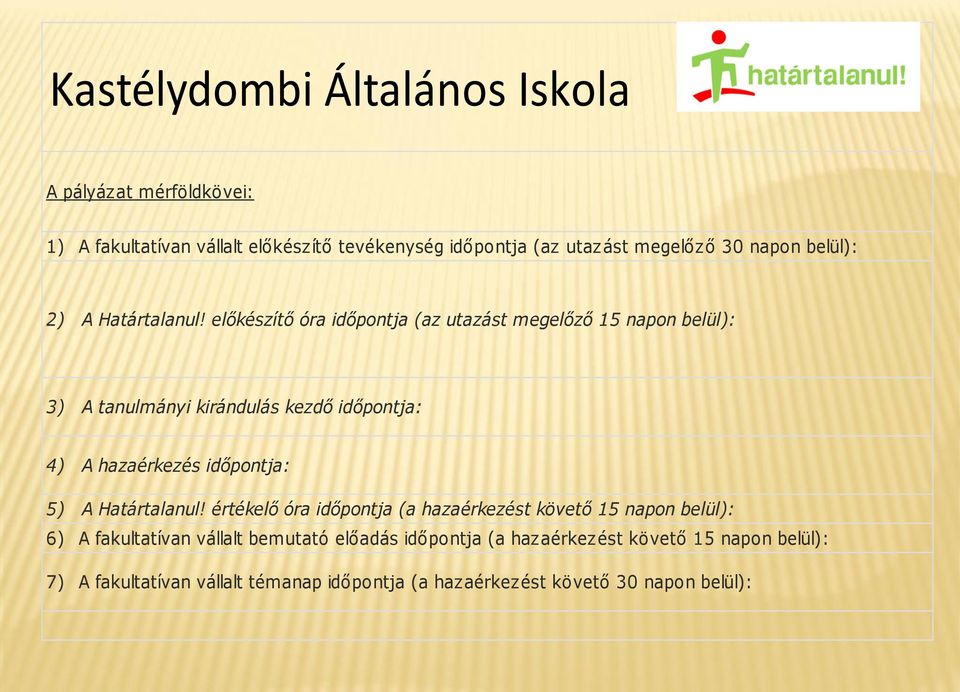 előkészítő óra időpontja (az utazást megelőző 15 napon belül): 3) A tanulmányi kirándulás kezdő időpontja: 4) A hazaérkezés időpontja: 5) A