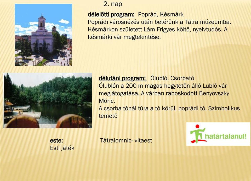 délutáni program: Ólubló, Csorbató Ólublón a 200 m magas hegytetőn álló Lubló vár meglátogatása.