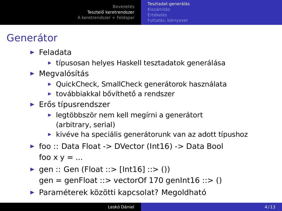 (arbitrary, serial) kivéve ha speciális generátorunk van az adott típushoz foo :: Data Float -> DVector (Int16) -> Data Bool foo x y =.