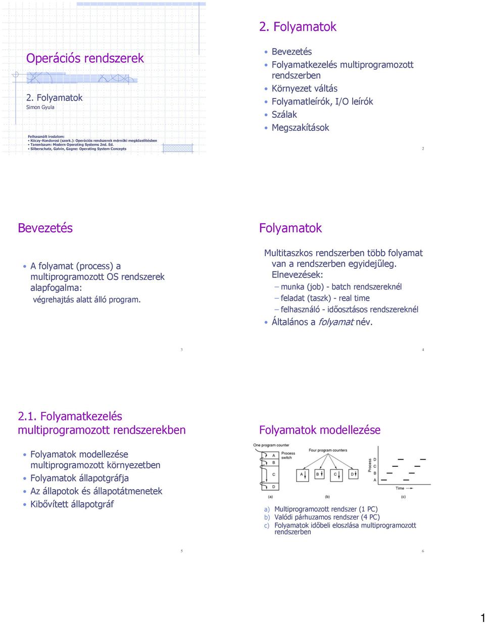 ): Operációs rendszerek mérnöki megközelítésben Tanenbaum: Modern Operating Systems 2nd. Ed.