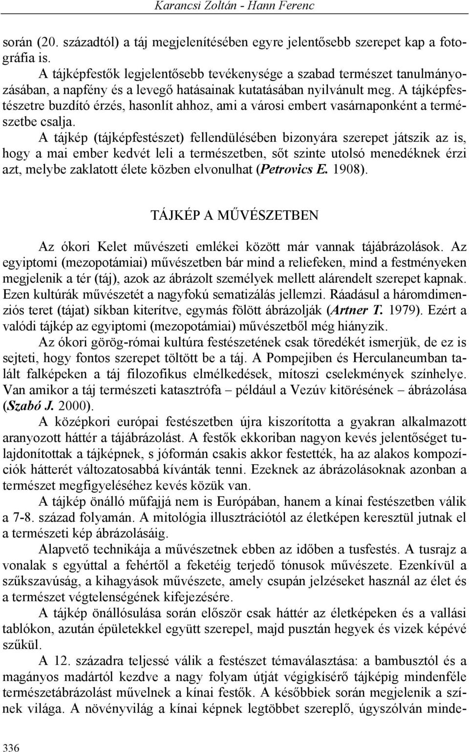 A tájképfestészetre buzdító érzés, hasonlít ahhoz, ami a városi embert vasárnaponként a természetbe csalja.