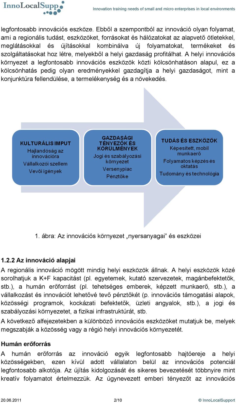 termékeket és szolgáltatásokat hoz létre, melyekből a helyi gazdaság profitálhat.