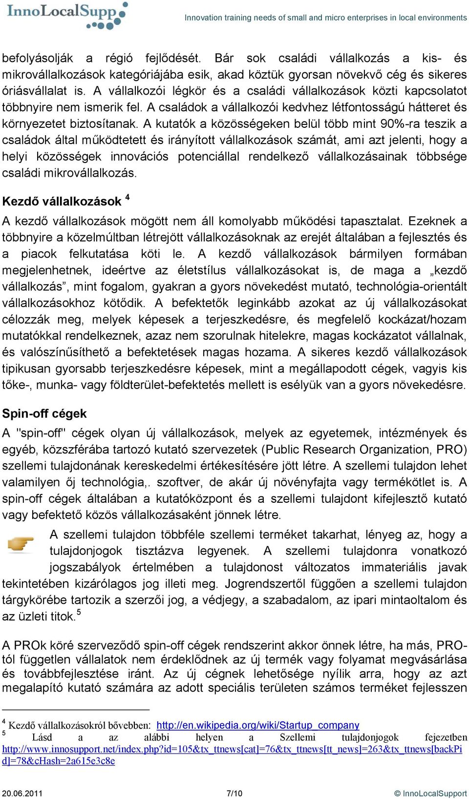 A kutatók a közösségeken belül több mint 90%-ra teszik a családok által működtetett és irányított vállalkozások számát, ami azt jelenti, hogy a helyi közösségek innovációs potenciállal rendelkező