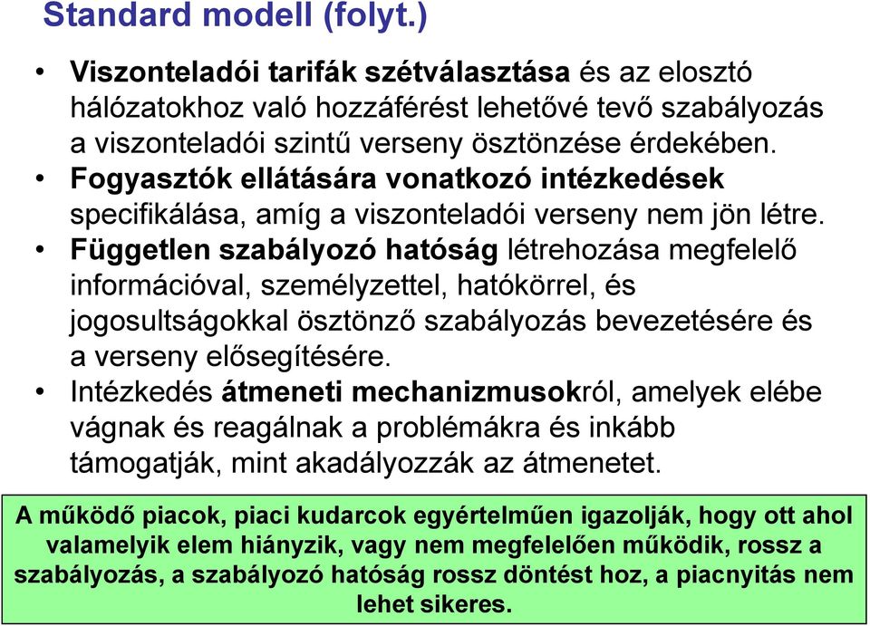 Független szabályozó hatóság létrehozása megfelelő információval, személyzettel, hatókörrel, és jogosultságokkal ösztönző szabályozás bevezetésére és a verseny elősegítésére.