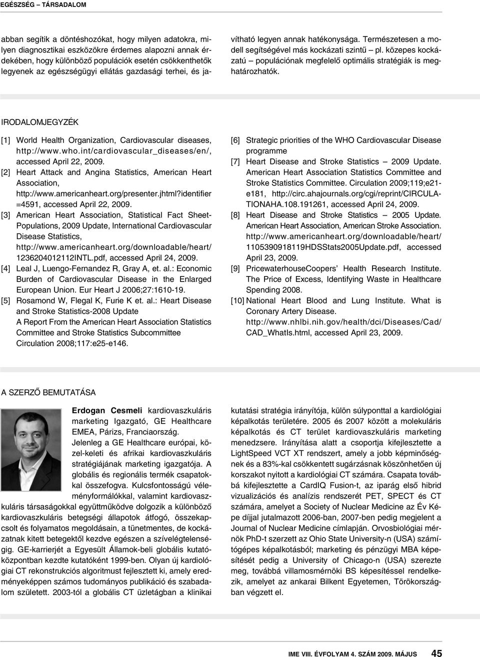 IRODALOMJEGYZÉK [1] World Health Organization, Cardiovascular diseases, http://www.who.int/cardiovascular_diseases/en/, accessed April 22, 2009.