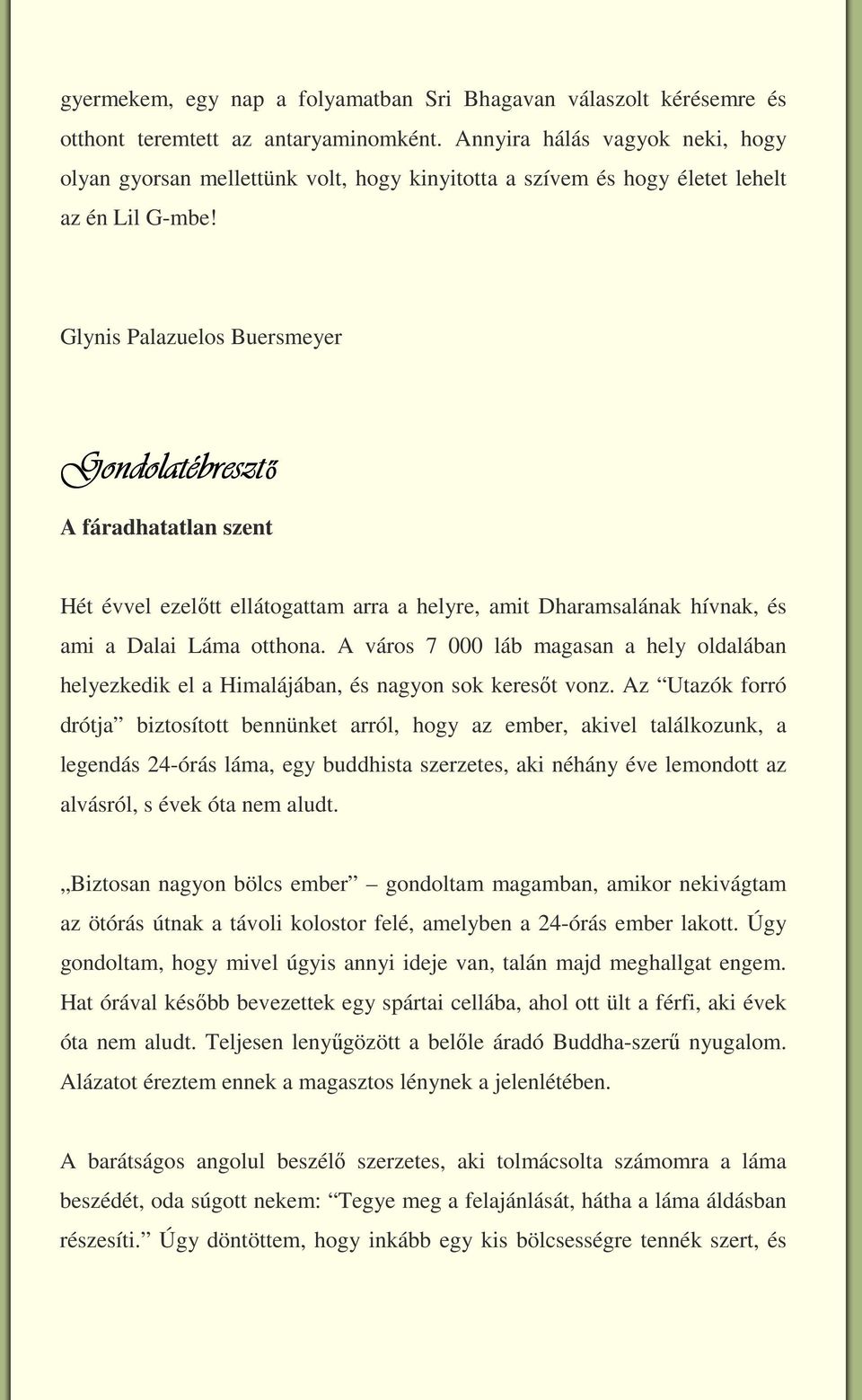 Glynis Palazuelos Buersmeyer Gondolatébresztő A fáradhatatlan szent Hét évvel ezelőtt ellátogattam arra a helyre, amit Dharamsalának hívnak, és ami a Dalai Láma otthona.