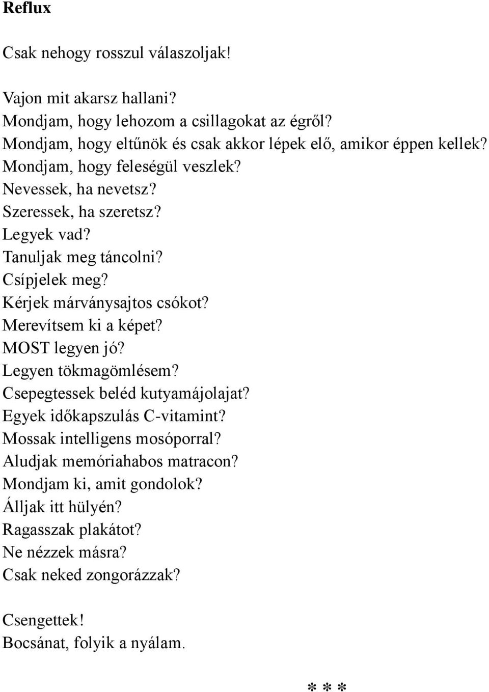 Tanuljak meg táncolni? Csípjelek meg? Kérjek márványsajtos csókot? Merevítsem ki a képet? MOST legyen jó? Legyen tökmagömlésem? Csepegtessek beléd kutyamájolajat?