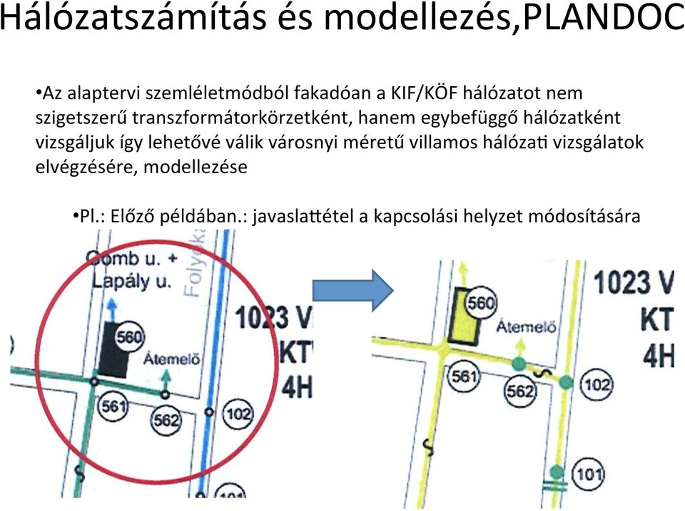 hálózatként vizsgáljuk így lehetővé válik városnyi méretű villamos hálózaq