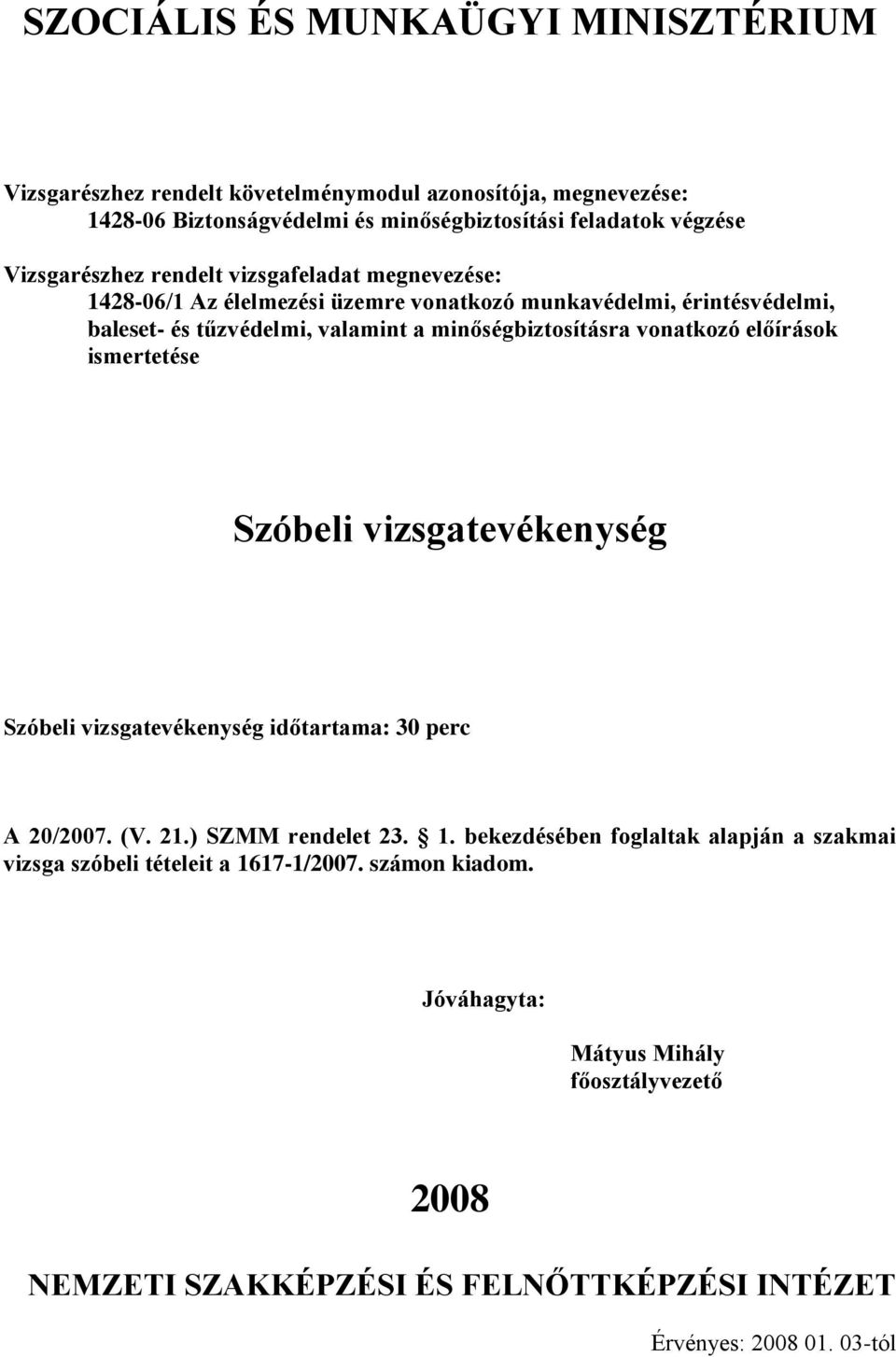 vizsgatevékenység Szóbeli vizsgatevékenység időtartama: 0 perc A /07. (V. 21.) SZMM rendelet 2. 1.