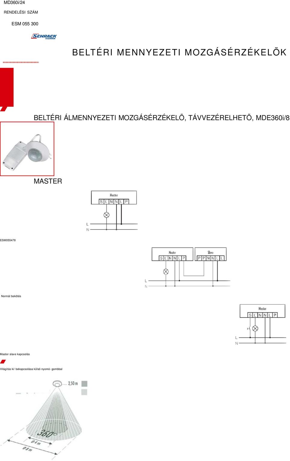 TÁVVEZÉRELHETÕ, MDE360i/8 MASTER ESM055478 Normál bekötés