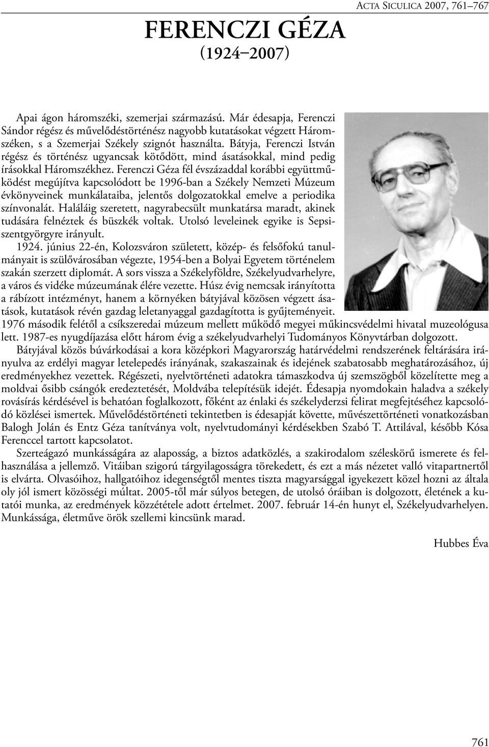 Bátyja, Ferenczi István régész és történész ugyancsak kötődött, mind ásatásokkal, mind pedig írásokkal Háromszékhez.