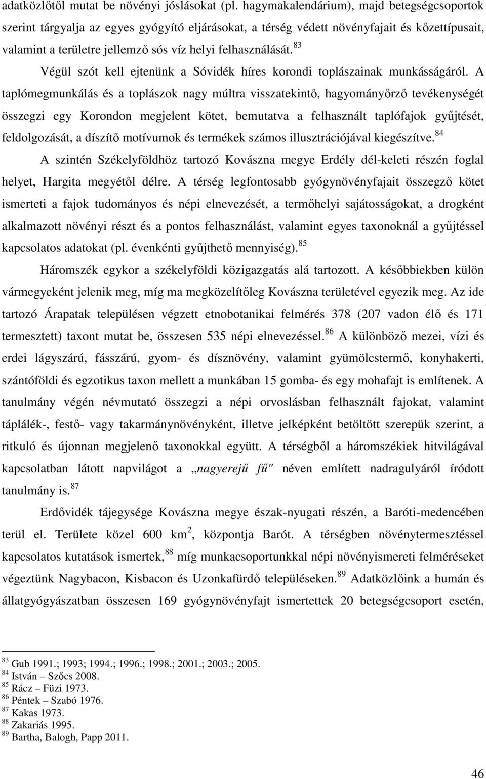 83 Végül szót kell ejtenünk a Sóvidék híres korondi toplászainak munkásságáról.
