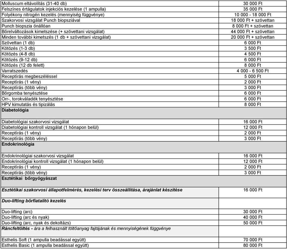 Varratszedés Receptírás megbeszéléssel Bőrgomba tenyésztése Orr-, torokváladék tenyésztése HPV kimutatás és tipizálás Diabetológia Diabetológiai szakorvosi vizsgálat Diabetológiai kontroll vizsgálat