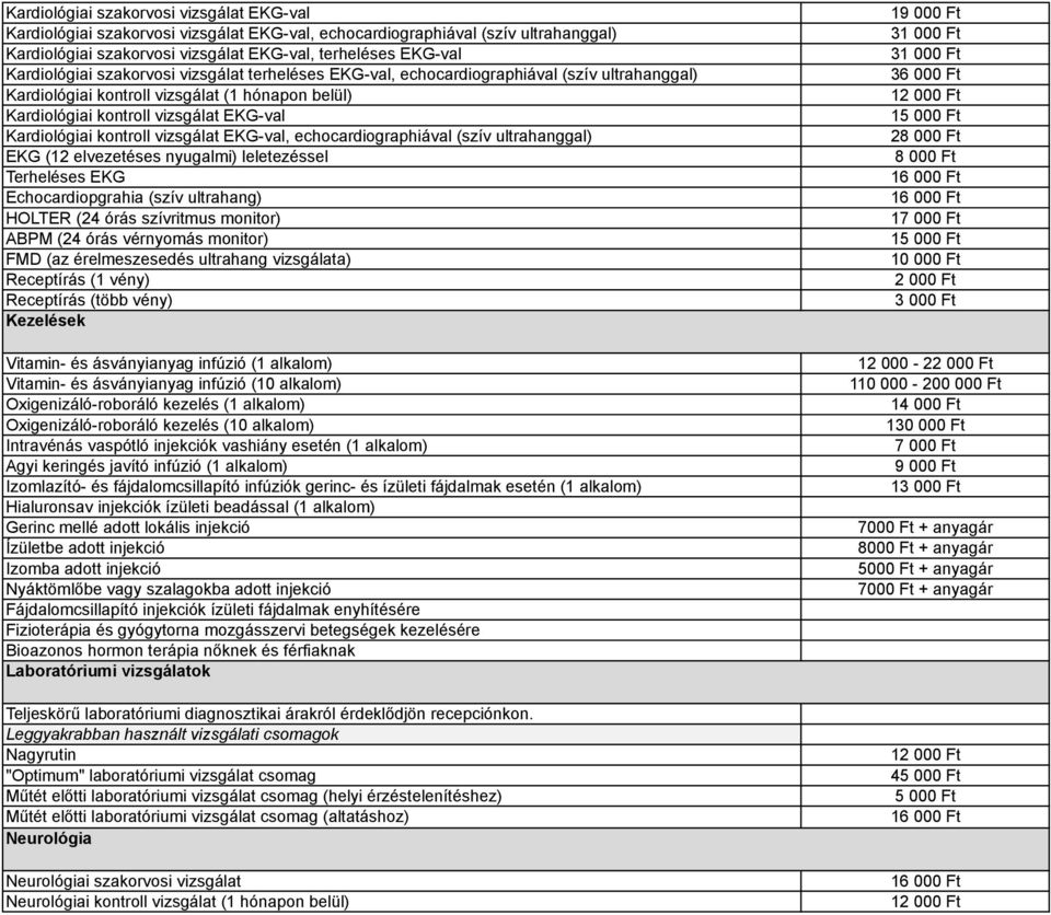 kontroll vizsgálat EKG-val, echocardiographiával (szív ultrahanggal) EKG (12 elvezetéses nyugalmi) leletezéssel Terheléses EKG Echocardiopgrahia (szív ultrahang) HOLTER (24 órás szívritmus monitor)