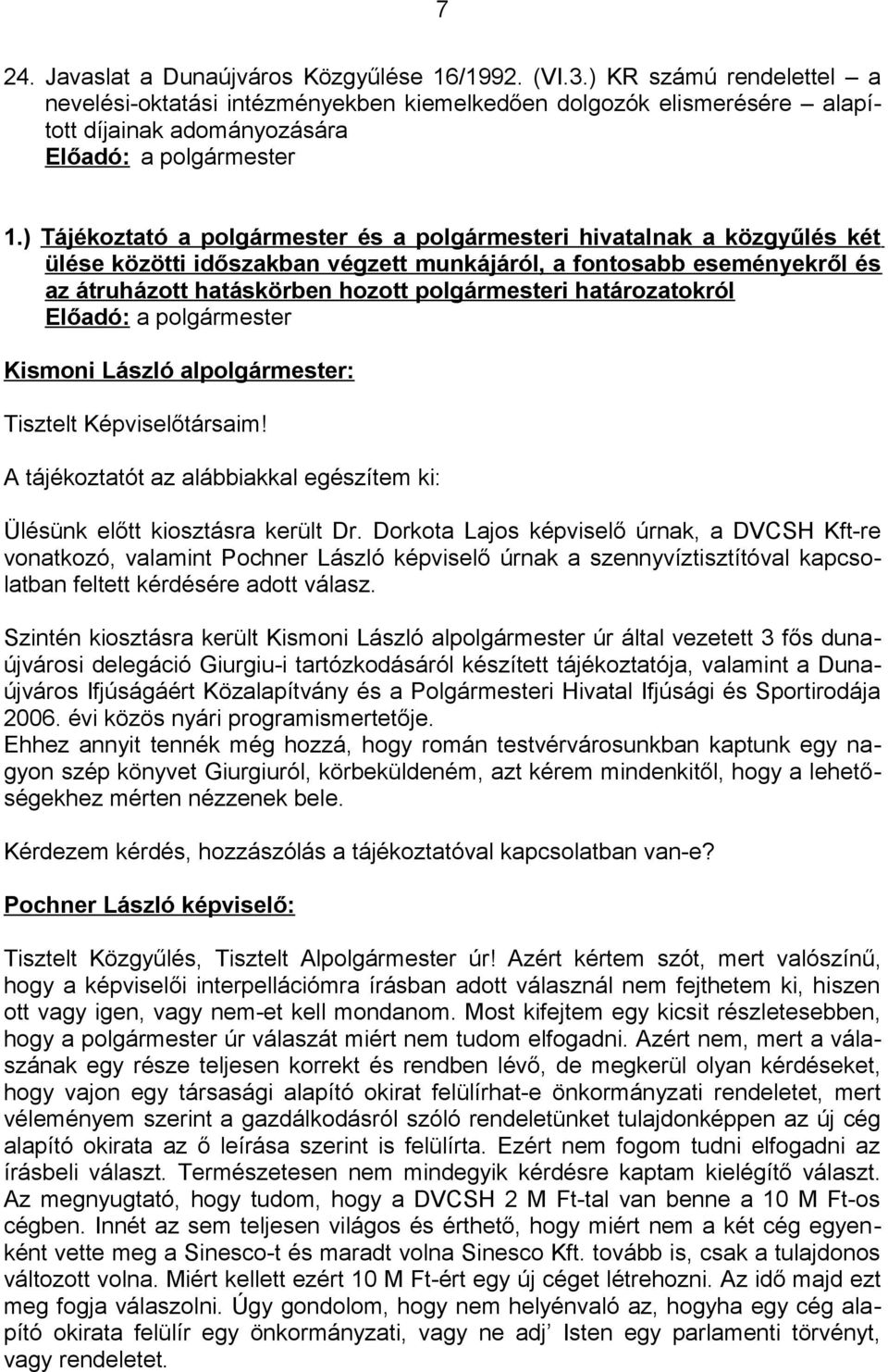 ) Tájékoztató a polgármester és a polgármesteri hivatalnak a közgyűlés két ülése közötti időszakban végzett munkájáról, a fontosabb eseményekről és az átruházott hatáskörben hozott polgármesteri