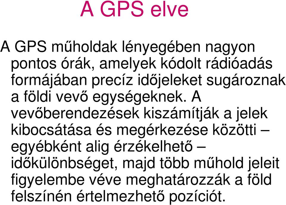 A vevőberendezések kiszámítják a jelek kibocsátása és megérkezése közötti egyébként alig