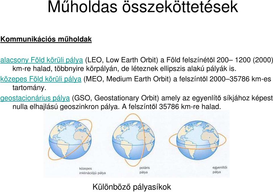 közepes Föld körüli pálya (MEO, Medium Earth Orbit) a felszíntől 2000 35786 km-es tartomány.