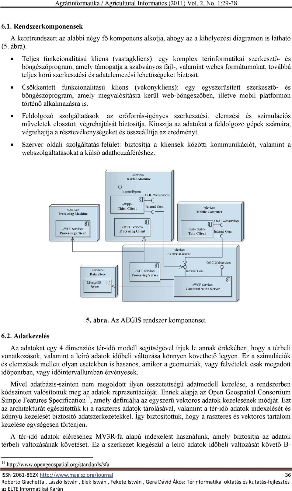 szerkesztési és adatelemezési lehetőségeket biztosít.